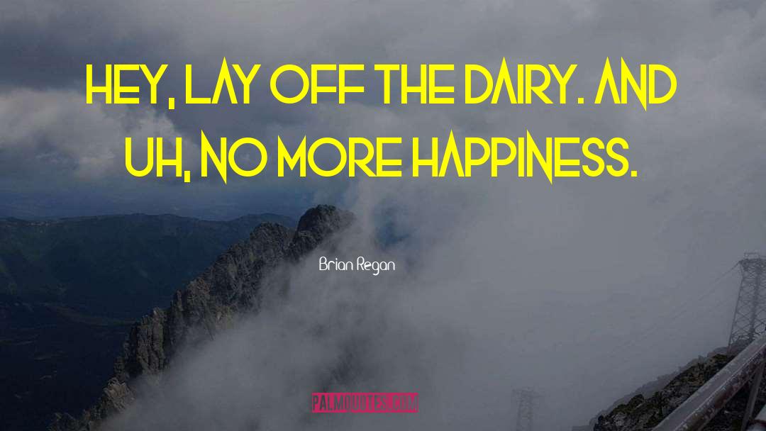 Brian Regan Quotes: Hey, lay off the dairy.