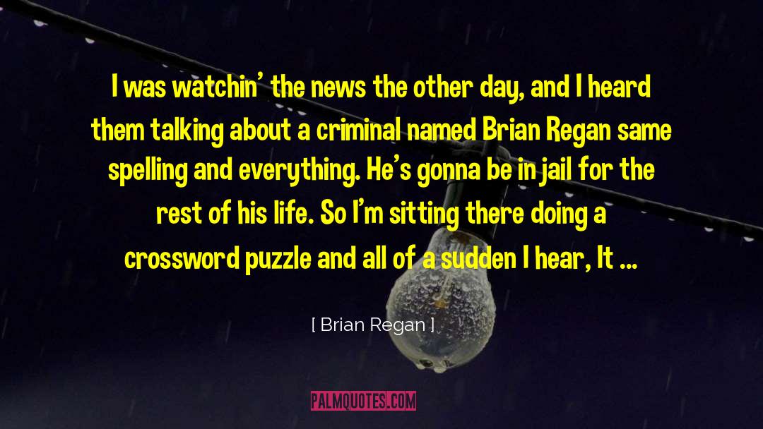 Brian Regan Quotes: I was watchin' the news