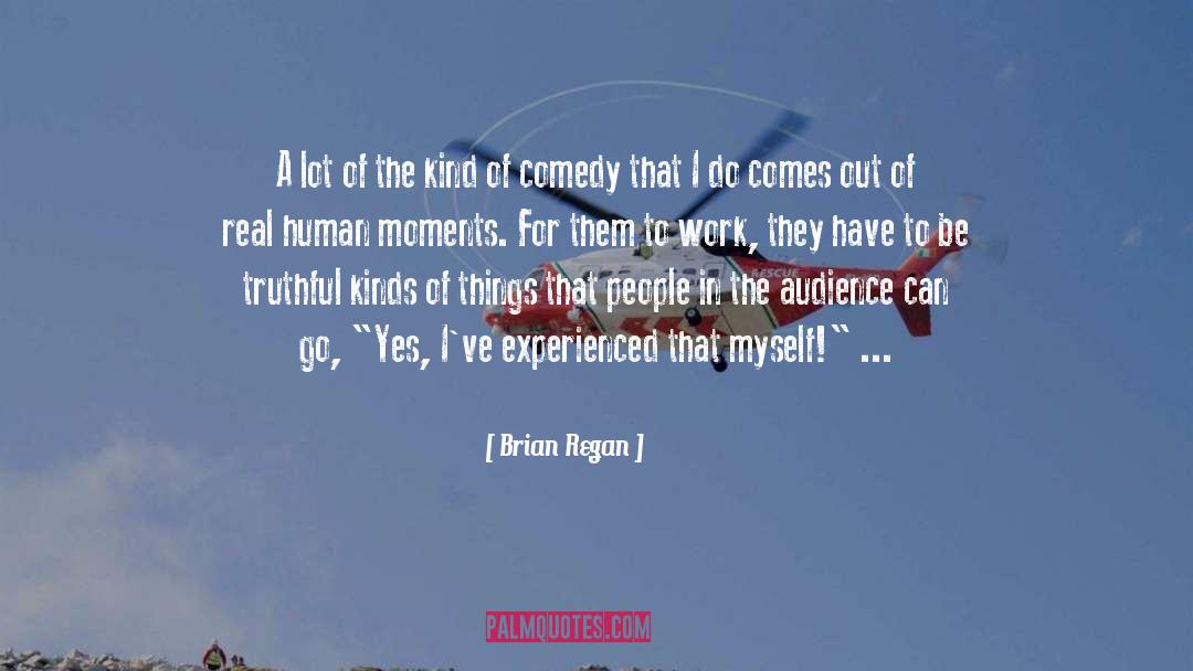 Brian Regan Quotes: A lot of the kind