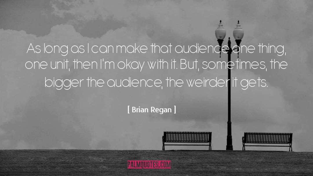 Brian Regan Quotes: As long as I can