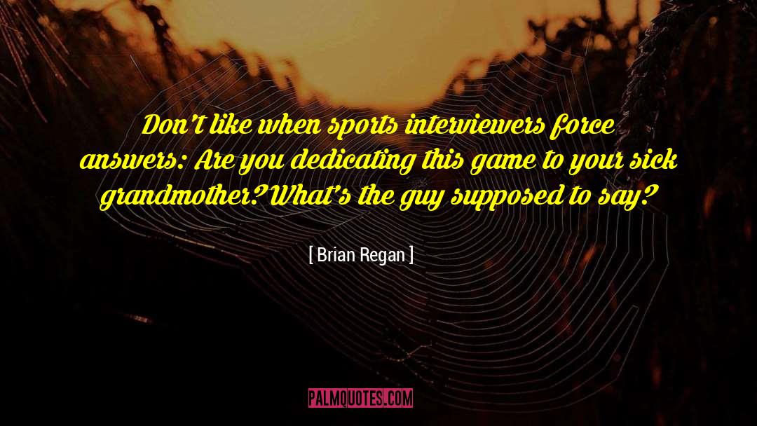 Brian Regan Quotes: Don't like when sports interviewers