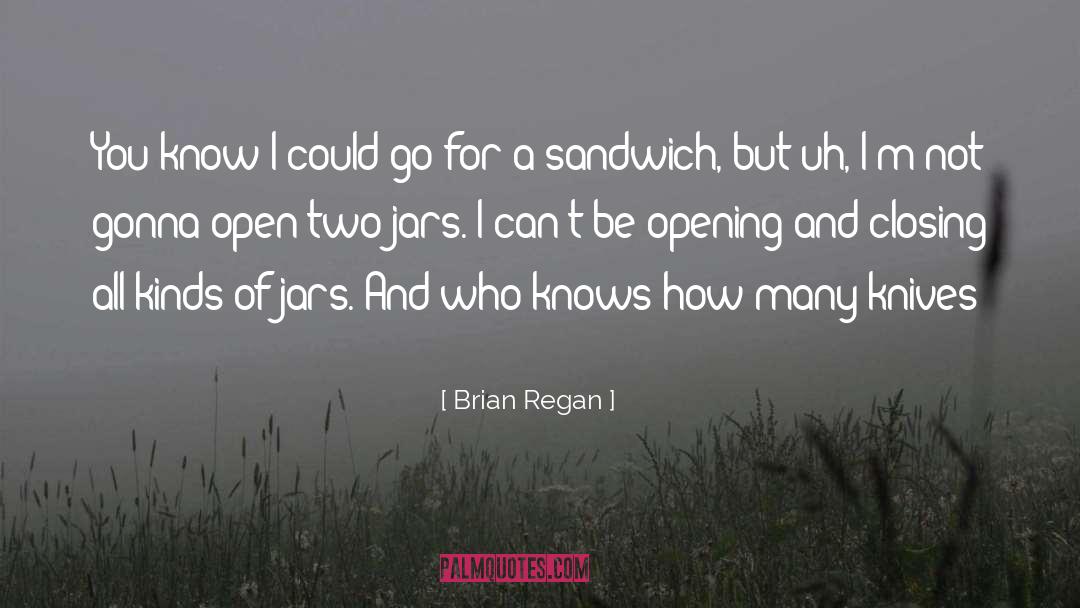 Brian Regan Quotes: You know I could go