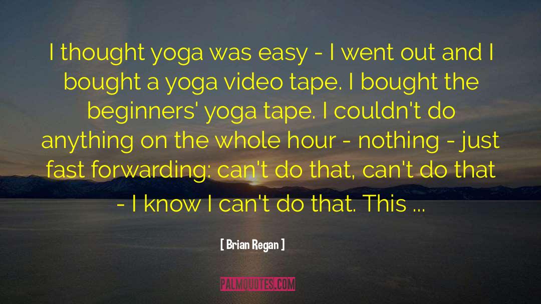 Brian Regan Quotes: I thought yoga was easy