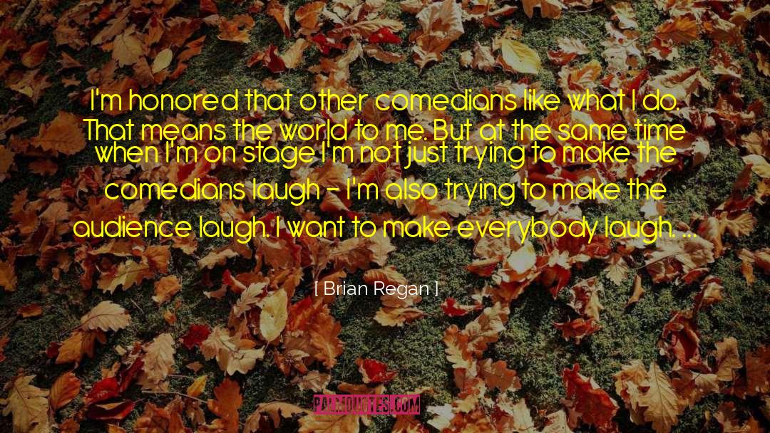 Brian Regan Quotes: I'm honored that other comedians