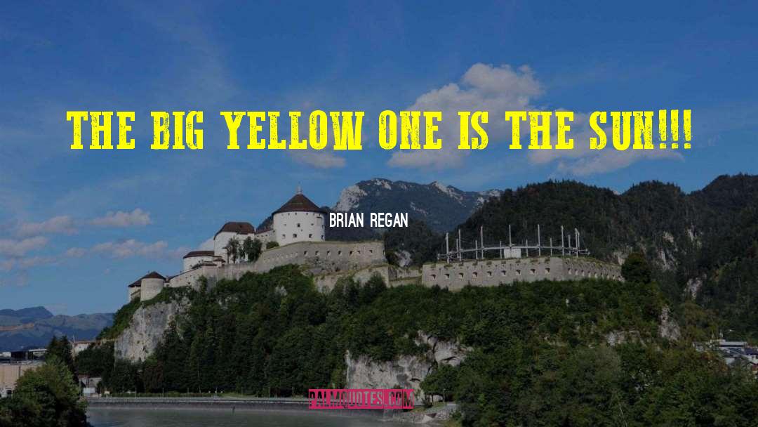 Brian Regan Quotes: THE BIG YELLOW ONE IS