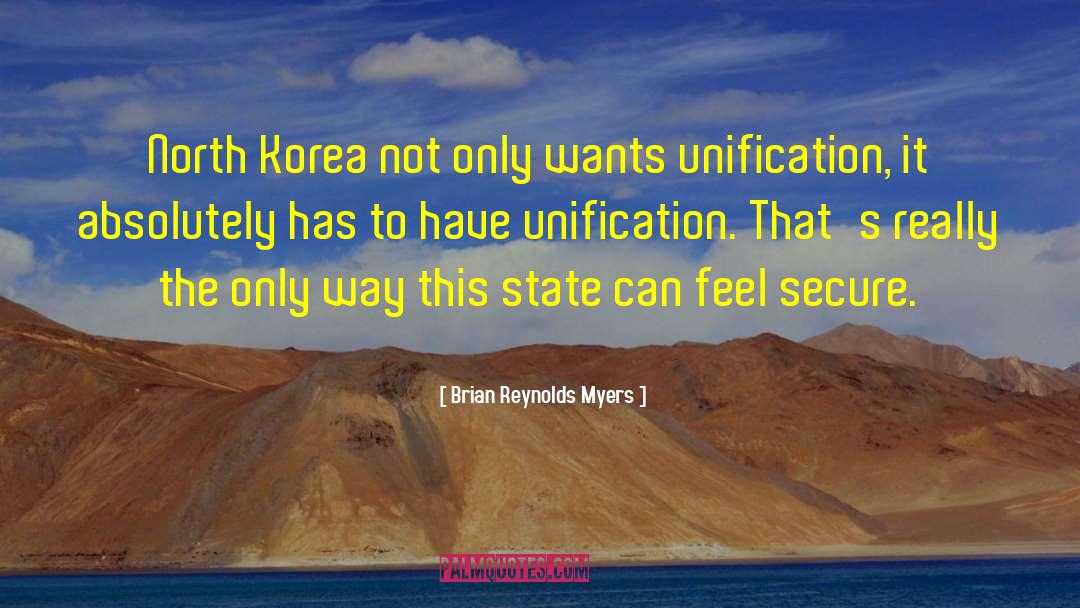 Brian Reynolds Myers Quotes: North Korea not only wants