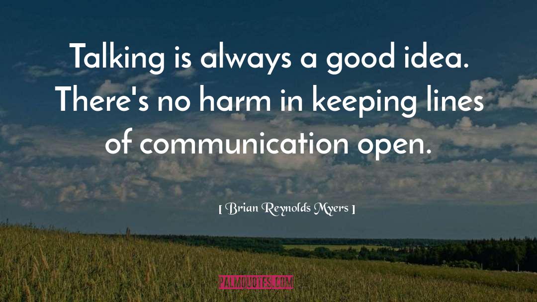Brian Reynolds Myers Quotes: Talking is always a good