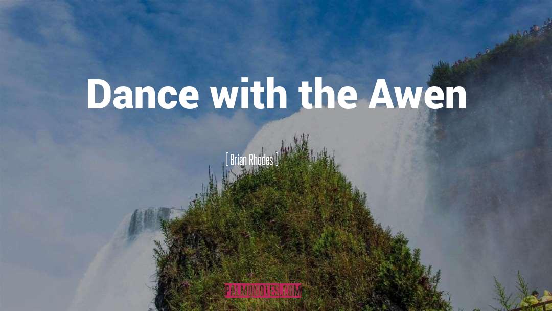 Brian Rhodes Quotes: Dance with the Awen