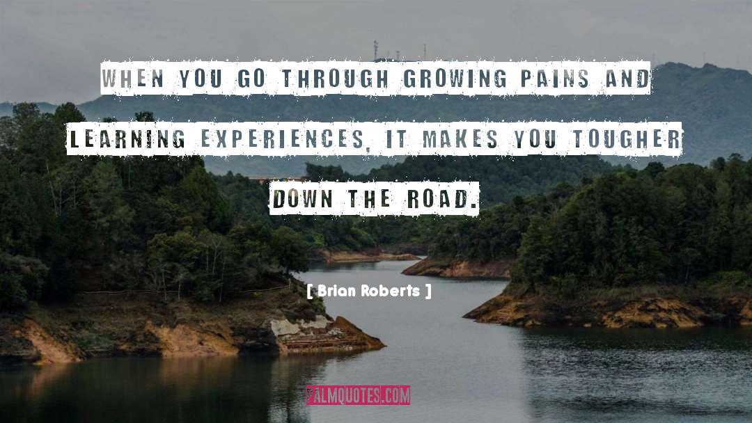 Brian Roberts Quotes: When you go through growing