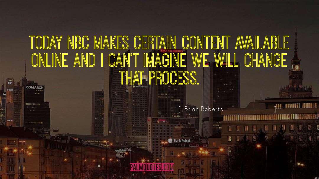 Brian Roberts Quotes: Today NBC makes certain content