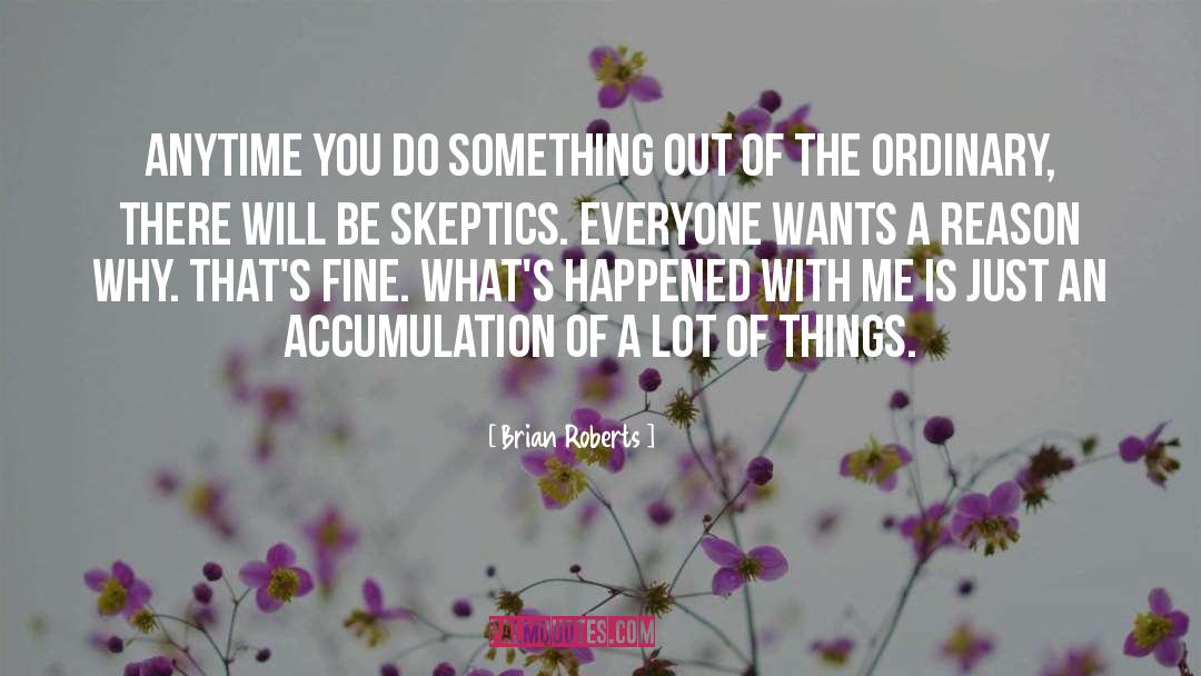 Brian Roberts Quotes: Anytime you do something out