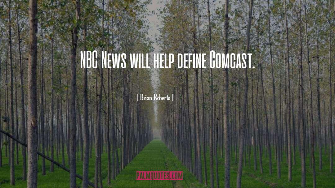 Brian Roberts Quotes: NBC News will help define
