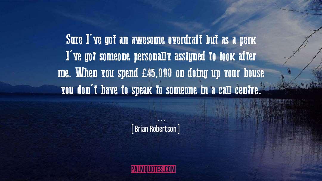 Brian Robertson Quotes: Sure I've got an awesome