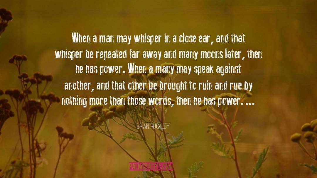 Brian Ruckley Quotes: When a man may whisper