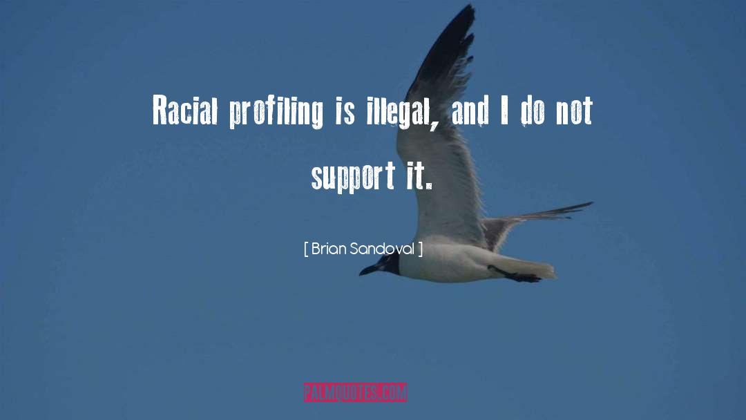 Brian Sandoval Quotes: Racial profiling is illegal, and