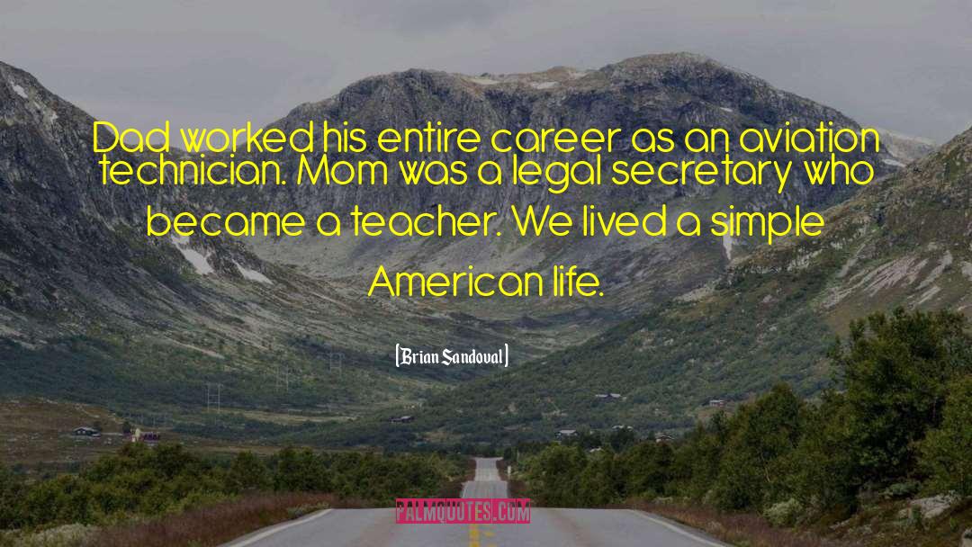 Brian Sandoval Quotes: Dad worked his entire career