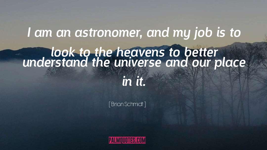 Brian Schmidt Quotes: I am an astronomer, and