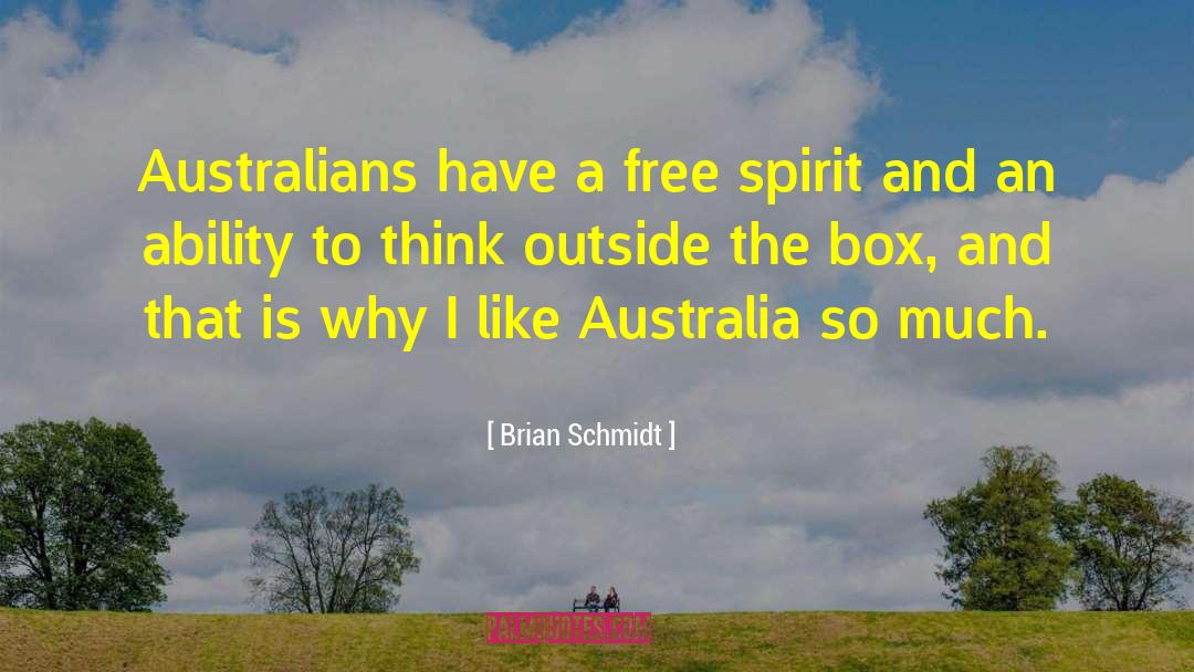 Brian Schmidt Quotes: Australians have a free spirit