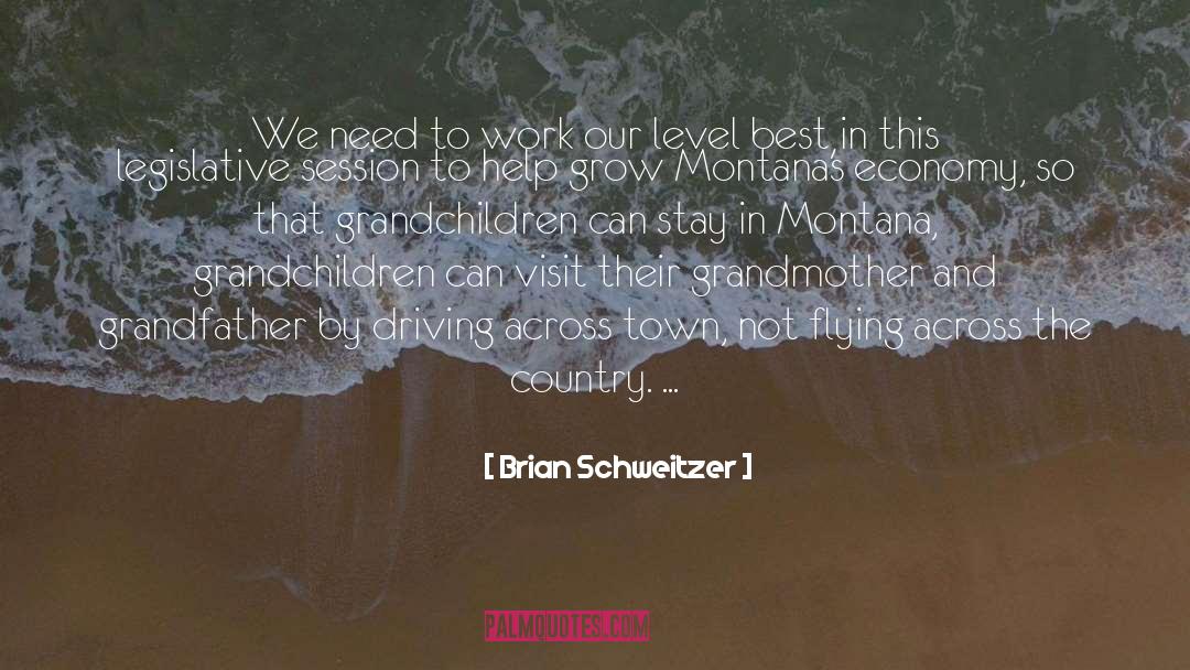 Brian Schweitzer Quotes: We need to work our