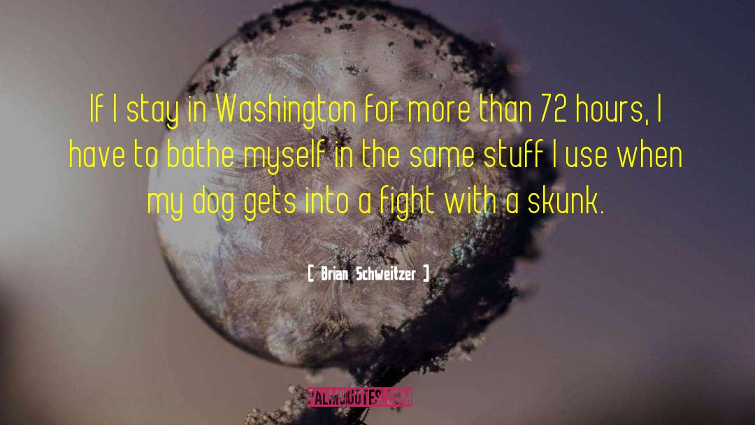 Brian Schweitzer Quotes: If I stay in Washington