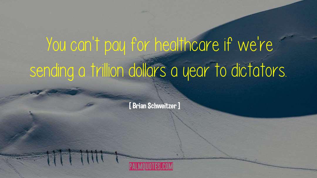 Brian Schweitzer Quotes: You can't pay for healthcare