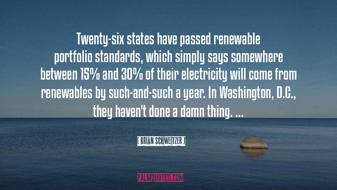 Brian Schweitzer Quotes: Twenty-six states have passed renewable