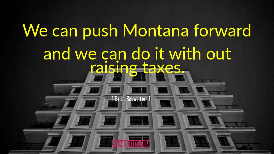 Brian Schweitzer Quotes: We can push Montana forward