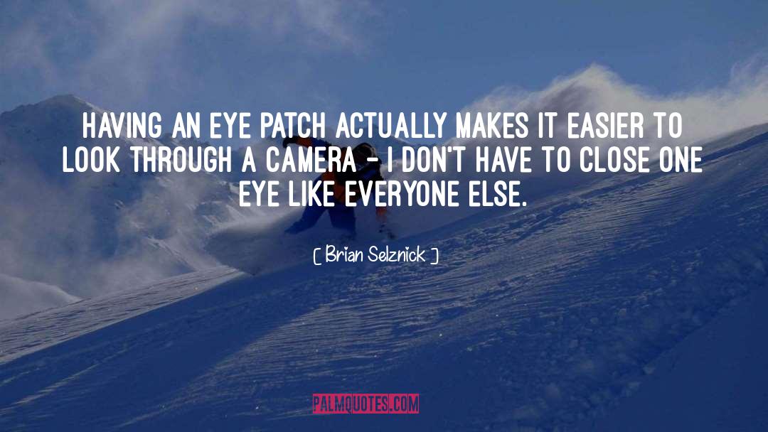Brian Selznick Quotes: Having an eye patch actually