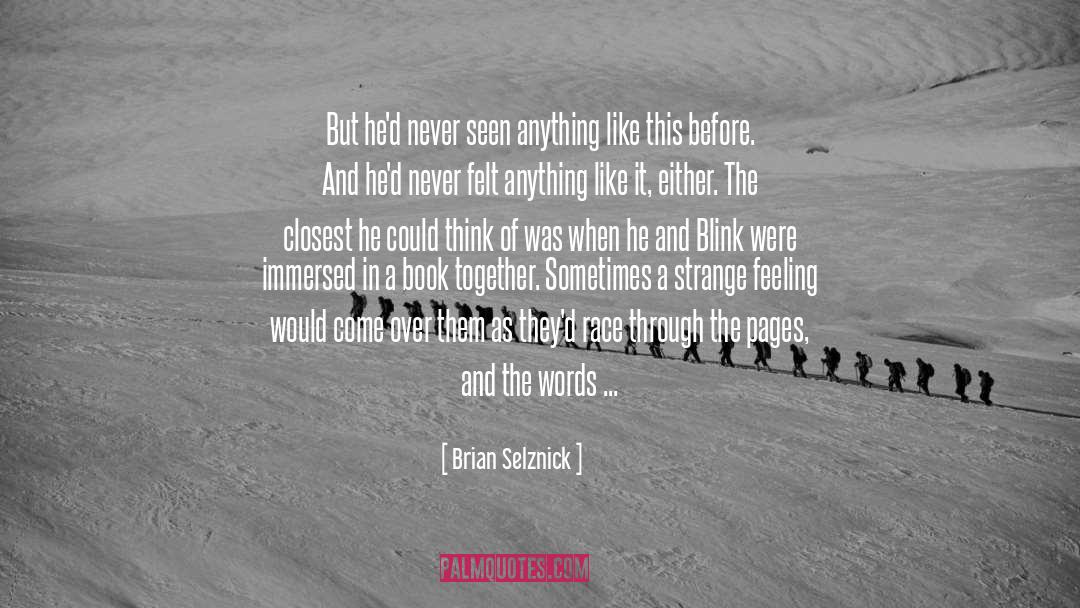 Brian Selznick Quotes: But he'd never seen anything