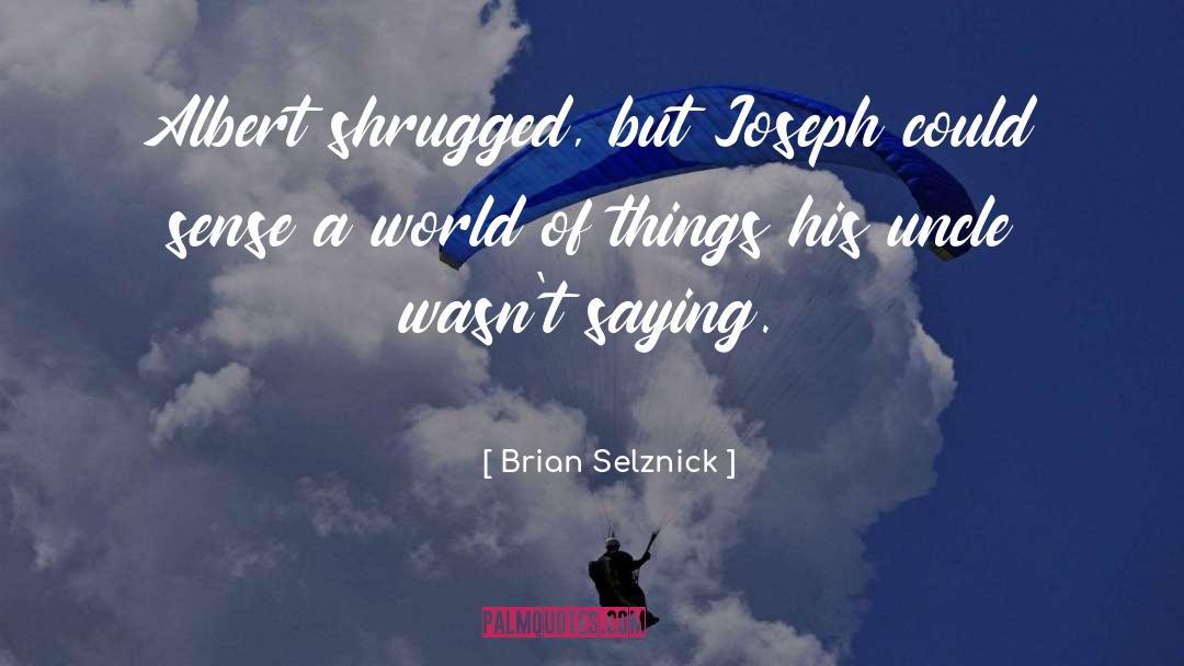 Brian Selznick Quotes: Albert shrugged, but Joseph could