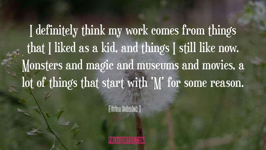 Brian Selznick Quotes: I definitely think my work