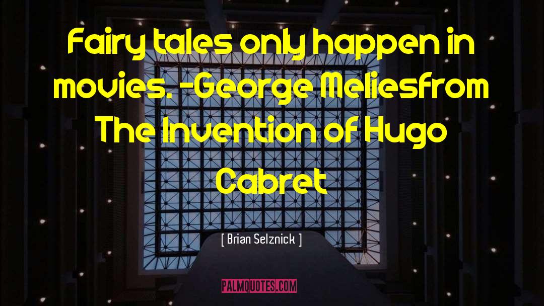 Brian Selznick Quotes: Fairy tales only happen in