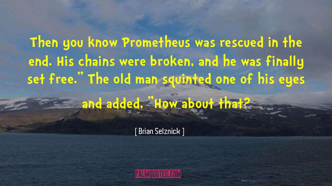 Brian Selznick Quotes: Then you know Prometheus was