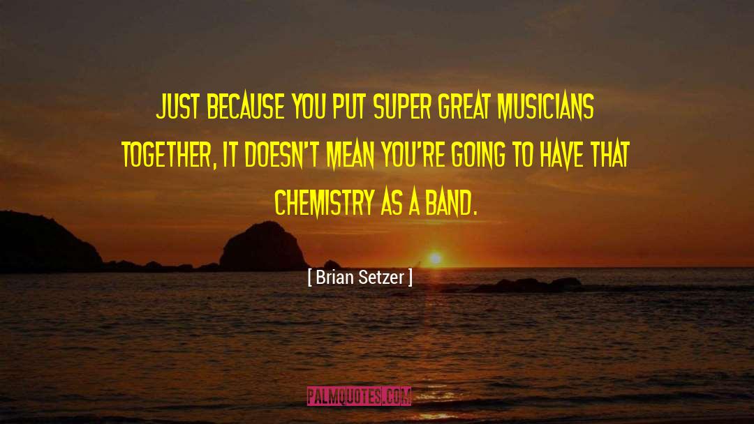 Brian Setzer Quotes: Just because you put super