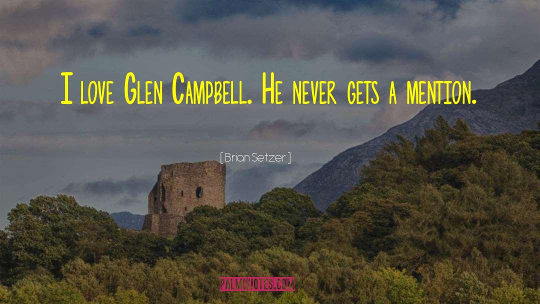 Brian Setzer Quotes: I love Glen Campbell. He