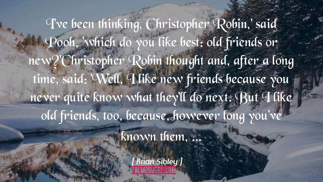 Brian Sibley Quotes: I've been thinking, Christopher Robin,'