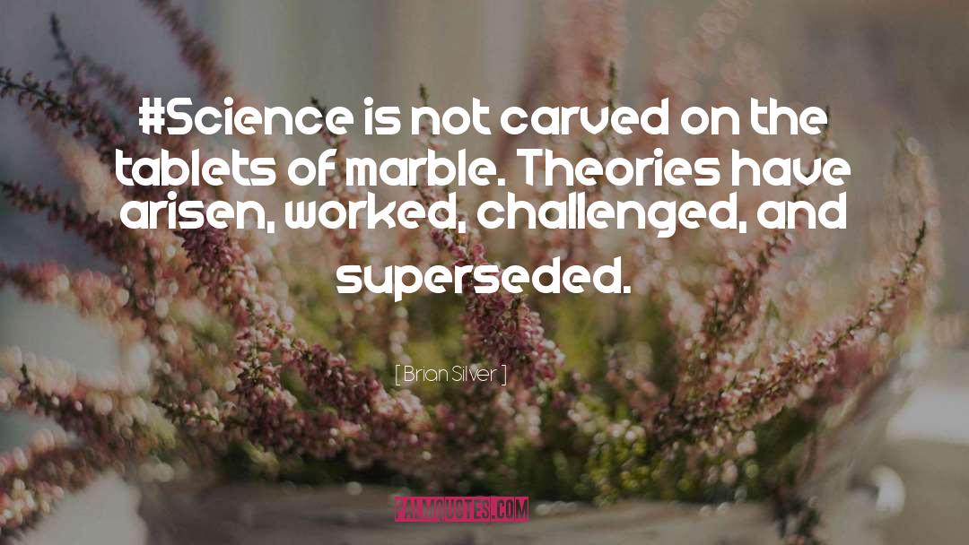Brian Silver Quotes: #Science is not carved on