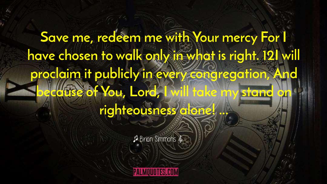 Brian Simmons Quotes: Save me, redeem me with