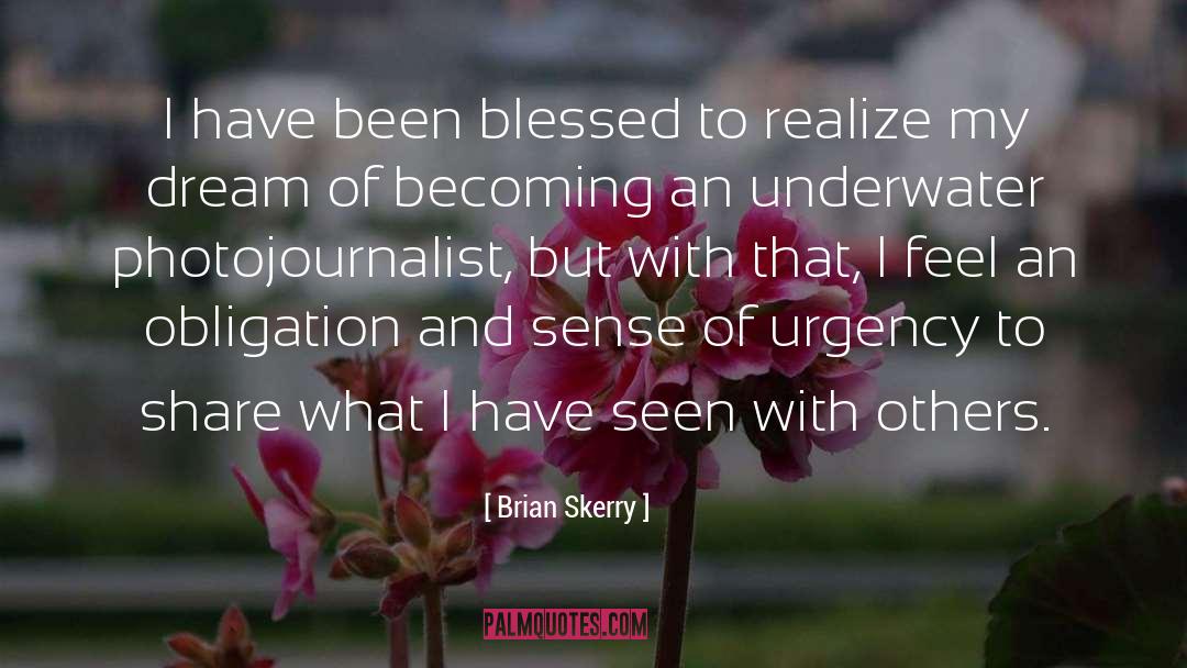 Brian Skerry Quotes: I have been blessed to
