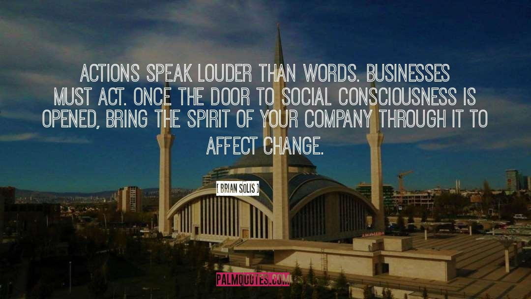 Brian Solis Quotes: Actions speak louder than words.