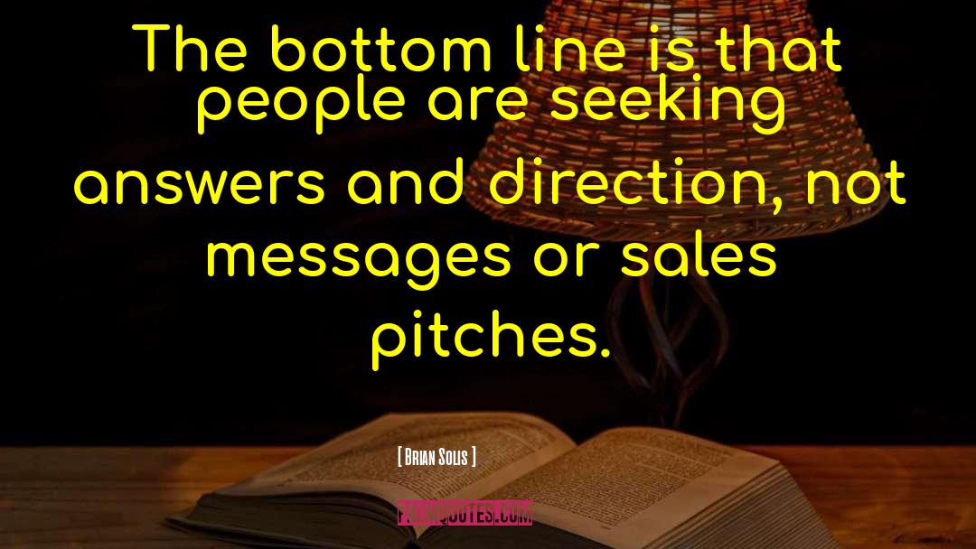 Brian Solis Quotes: The bottom line is that
