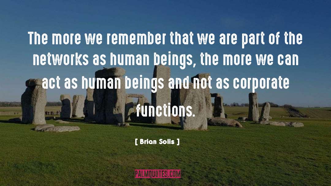 Brian Solis Quotes: The more we remember that