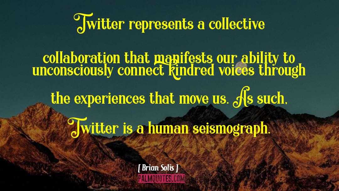 Brian Solis Quotes: Twitter represents a collective collaboration