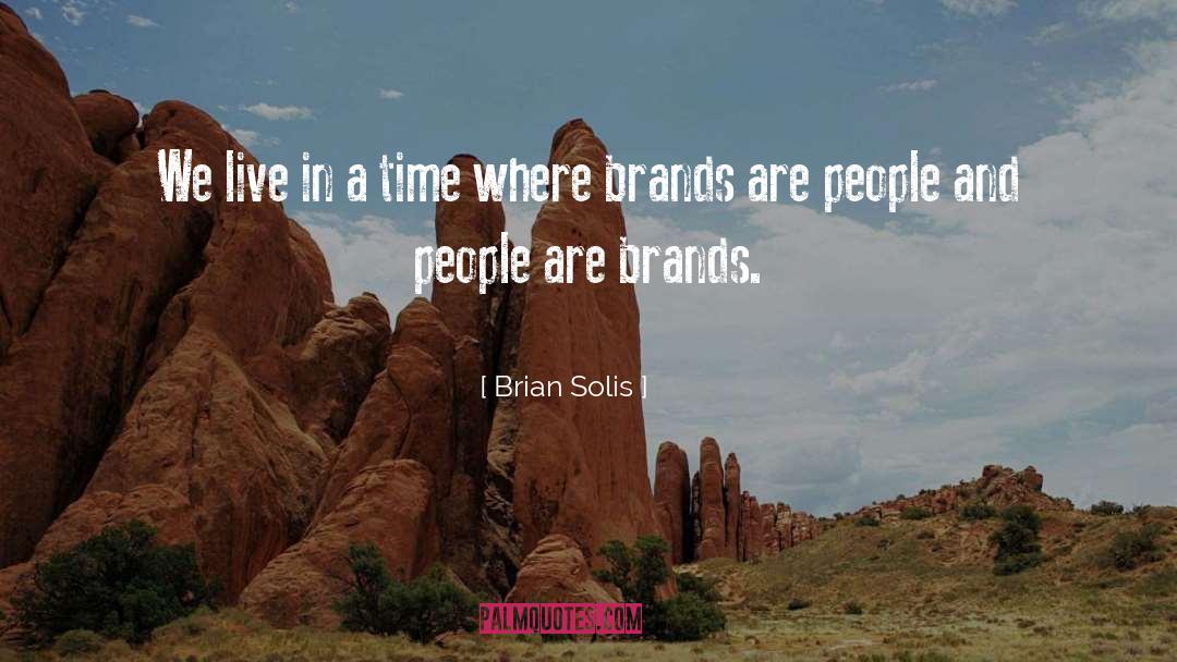 Brian Solis Quotes: We live in a time
