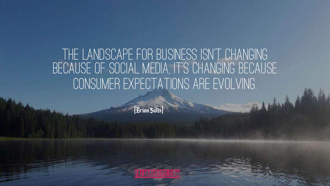 Brian Solis Quotes: The landscape for business isn't