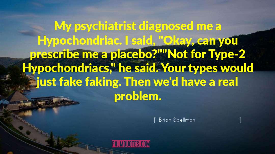 Brian Spellman Quotes: My psychiatrist diagnosed me a