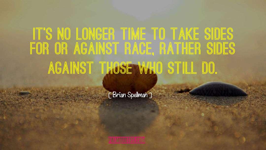 Brian Spellman Quotes: It's no longer time to