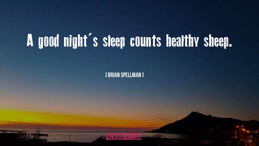 Brian Spellman Quotes: A good night's sleep counts