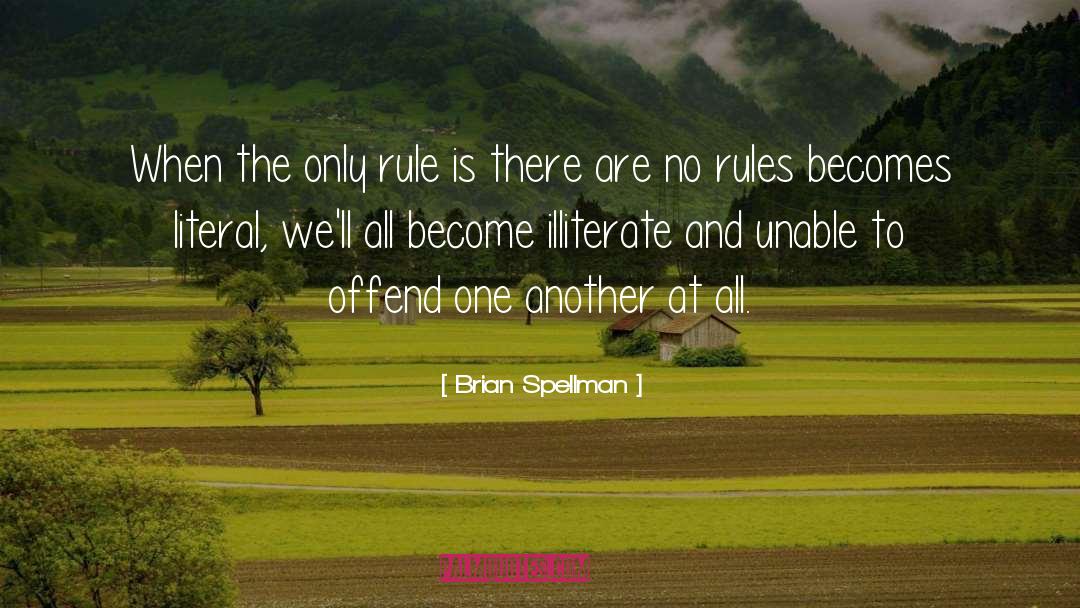 Brian Spellman Quotes: When the only rule is