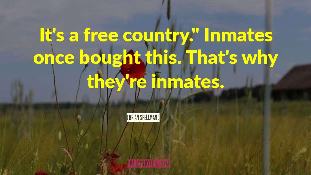Brian Spellman Quotes: It's a free country.